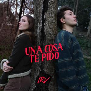 收聽Irreverentes的Una Cosa Te Pido (2023)歌詞歌曲