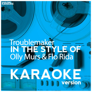 收聽Ameritz Digital Karaoke的Troublemaker (In the Style of Olly Murs & Flo Rida) [Karaoke Version] (Karaoke Version)歌詞歌曲