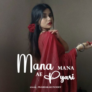 Listen to Mana Mana Ae Pyari song with lyrics from Prabhakar Pandey