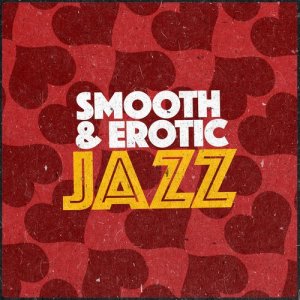 Erotica的專輯Smooth & Erotic Jazz