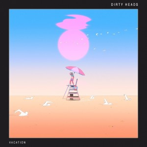 ดาวน์โหลดและฟังเพลง Vacation (Explicit) พร้อมเนื้อเพลงจาก Dirty Heads