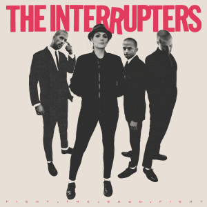 The Interrupters的專輯Fight the Good Fight
