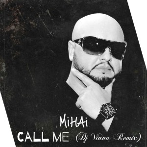 Listen to Call Me (Dj Vianu Remix) song with lyrics from Mihai