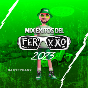 DJ Stephany的专辑Mix Exitos Del Ferxxo 2023