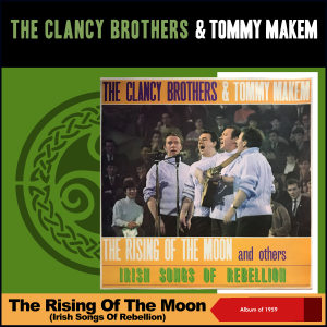 The Clancy Brothers & Tommy Makem的專輯The Rising Of The Moon (Irish Songs Of Rebellion) (Album of 1959)