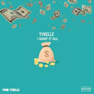 Album I Want It All (Explicit) from Tyrelle