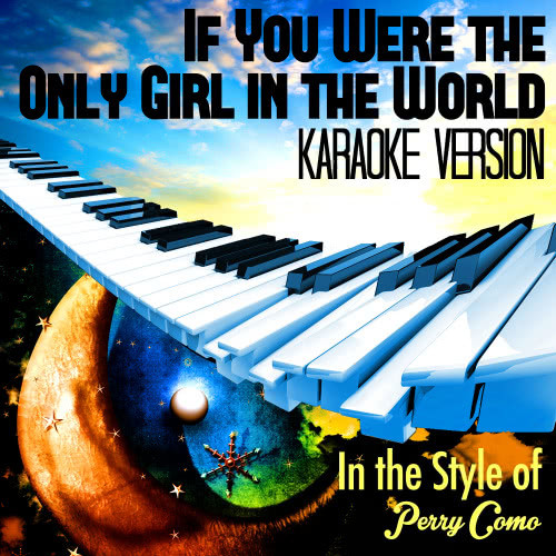 If You Were the Only Girl in the World (In the Style of Perry Como) [Karaoke Version] (Karaoke Version)