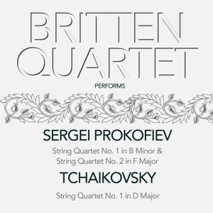 Britten Quartet的專輯Britten Quartet Performs Sergei Prokofiev & Tchaikovsky String Quartet No.1. & 2.