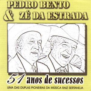 51 Anos de Sucessos dari Pedro Bento, Z Da Estrada E Celinho