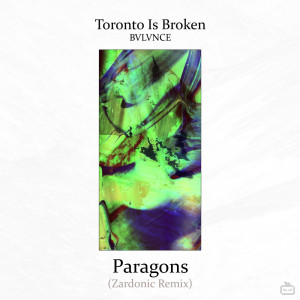 Toronto Is Broken的專輯Paragons (Zardonic Remix)