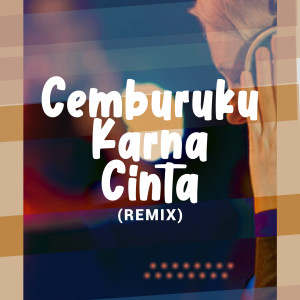 DJ Armes的專輯Cemburuku Karna Cinta (Remix)