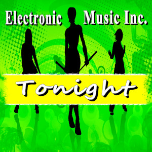 收聽Electronic Music Inc.的Tonight歌詞歌曲