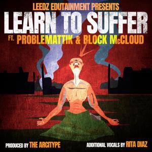 ดาวน์โหลดและฟังเพลง Learn To Suffer (feat. Block McCloud & The Arcitype) (Explicit) พร้อมเนื้อเพลงจาก Leedz Edutainment