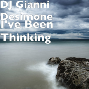 Dengarkan lagu I've Been Thinking nyanyian DJ Gianni Desimone dengan lirik