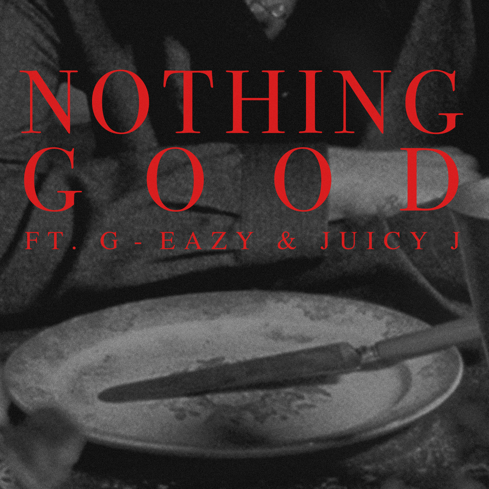 Nothing Good (feat. G-Eazy and Juicy J) (Explicit)