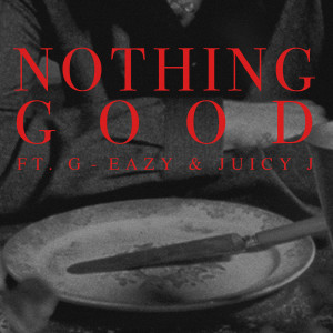Goody Grace的專輯Nothing Good (feat. G-Eazy and Juicy J)