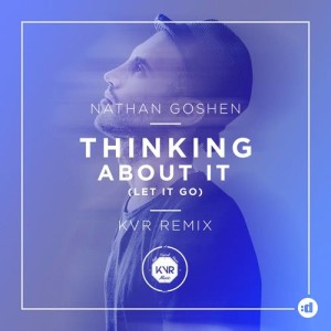 ดาวน์โหลดและฟังเพลง Thinking About It (Let It Go) (KVR Remix) พร้อมเนื้อเพลงจาก Nathan Goshen