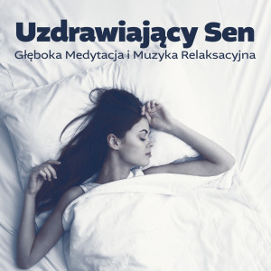 Album Uzdrawiający Sen (Głęboka Medytacja i Muzyka Relaksacyjna) from Akademia Zdrowia i Urody