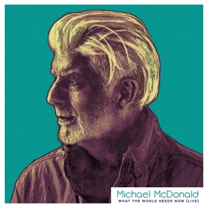 Album What The World Needs Now (Live) from Michael Mcdonald