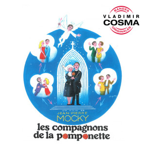 Album Les Compagnons de la Pomponette (Bande originale du film de Jean-Pierre Mocky) oleh Vladimir Cosma