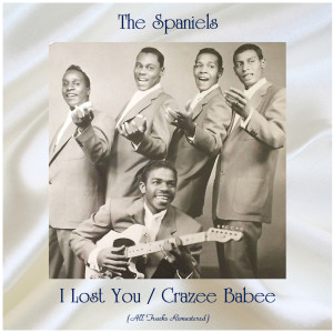 Album I Lost You / Crazee Babee (All Tracks Remastered) oleh The Spaniels
