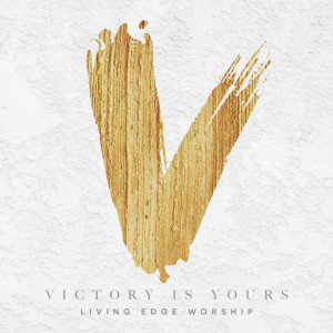 收聽Living Edge Worship的Victory Is Yours歌詞歌曲