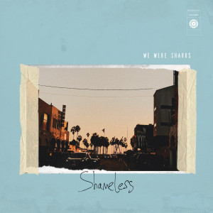We Were Sharks的專輯Shameless (Explicit)