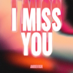Dengarkan I Miss You lagu dari Amber Run dengan lirik