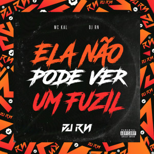 MC Kal的專輯ELA NÃO PODE VER UM FUZIL (Explicit)