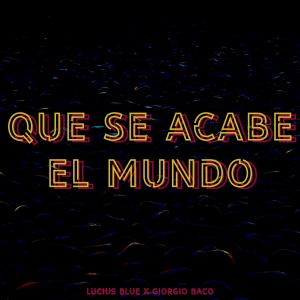 ดาวน์โหลดและฟังเพลง Que Se Acabe El Mundo พร้อมเนื้อเพลงจาก Lucius Blue