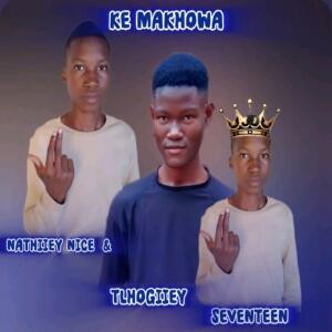 Album Ke Makhowa (feat. Ke Tlhogiiey Chomi"yakka & NathiieY NICE) oleh Tlhogiiey Seventeen