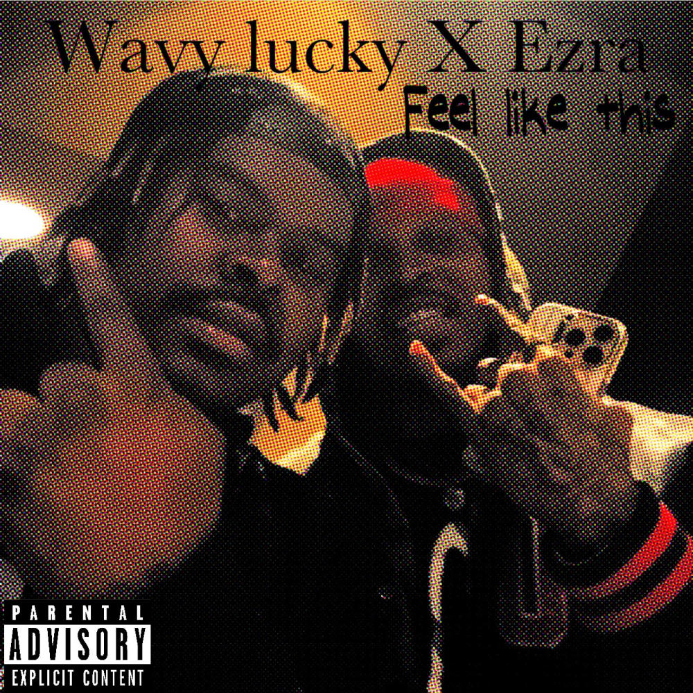 Feel Like This (feat. Wavy Ezra) (Explicit)