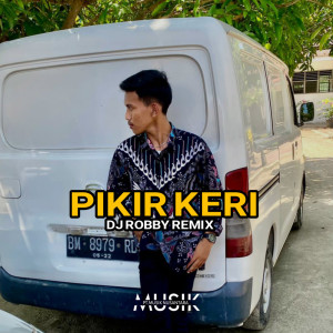 Listen to Pikir Keri song with lyrics from Dj Robby Remix