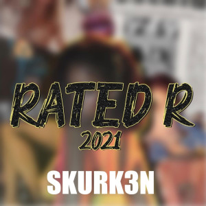 Listen to Rated R 2021 (Explicit) song with lyrics from Skurk3n