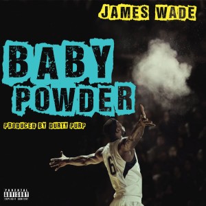 Listen to Baby Powder (Explicit) song with lyrics from James Wade
