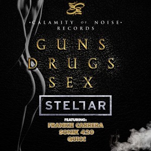 Stellar的專輯Guns Drugs Sex (feat. Frankie Carrera, Sonik 420, & Quicc) - Single