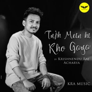 收聽Krishnendu Raj Acharya的Tujh Mein Hi Kho Gaya歌詞歌曲