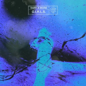 Dengarkan lagu G.I.R.L.S. (Extended Mix) nyanyian Bart B More dengan lirik