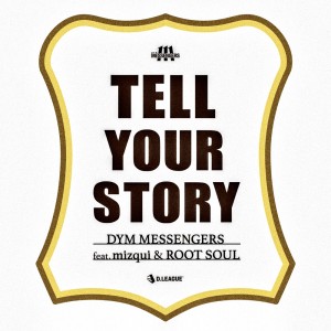 ดาวน์โหลดและฟังเพลง Tell your story (feat. mizqui & ROOT SOUL) พร้อมเนื้อเพลงจาก DYM MESSENGERS