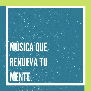 Música Que Renueva Tu Mente dari musica tranquila