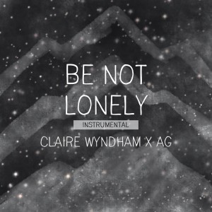 Listen to Be Not Lonely (Instrumental) song with lyrics from AG