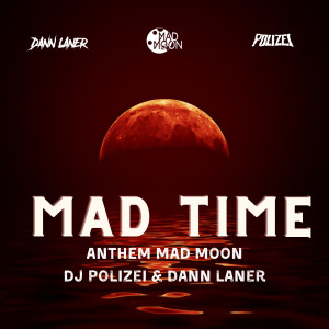 收听Dj Polizei的Mad Time(Anthem Mad Moon)歌词歌曲