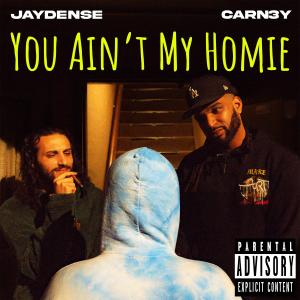 收聽CARN3Y的You Ain't My Homie (feat. Jaydense) (Explicit)歌詞歌曲