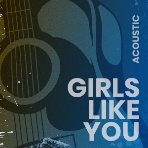 收聽Matt Johnson的Girls Like You (Acoustic)歌詞歌曲