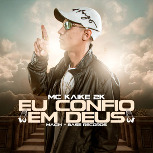 Album Eu Confio Em Deus oleh MC KAIKE 2K
