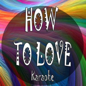 收聽Karaoke的How to love (Made famous by Lil Wayne) (Karaoke version)歌詞歌曲