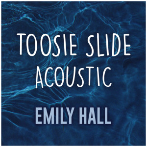 ดาวน์โหลดและฟังเพลง Toosie Slide (Acoustic Cover) พร้อมเนื้อเพลงจาก Emily Hall