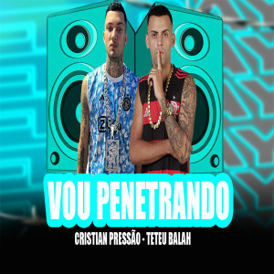 收聽Teteu Balah的Vou Penetrando (Explicit)歌詞歌曲