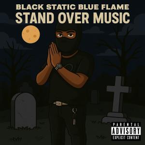 Black Static Blue Flame的專輯Stand Over Music (Explicit)