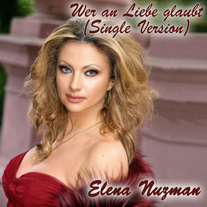 Listen to Wer an Liebe glaubt (Single Version) song with lyrics from Elena Nuzman
